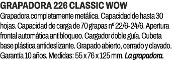Grapadora 226 classic wow﻿ ﻿Grapadora completamente met lica. Capacidad de hasta 30 hojas. Capacidad de carga de 70 ...