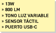 » 13W » 800 lm » Tono luz variable » sensor T CTIL » puerto usb c