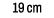 19 cm