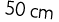 50 cm