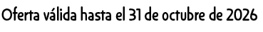 Oferta v lida hasta el 31 de octubre de 2026